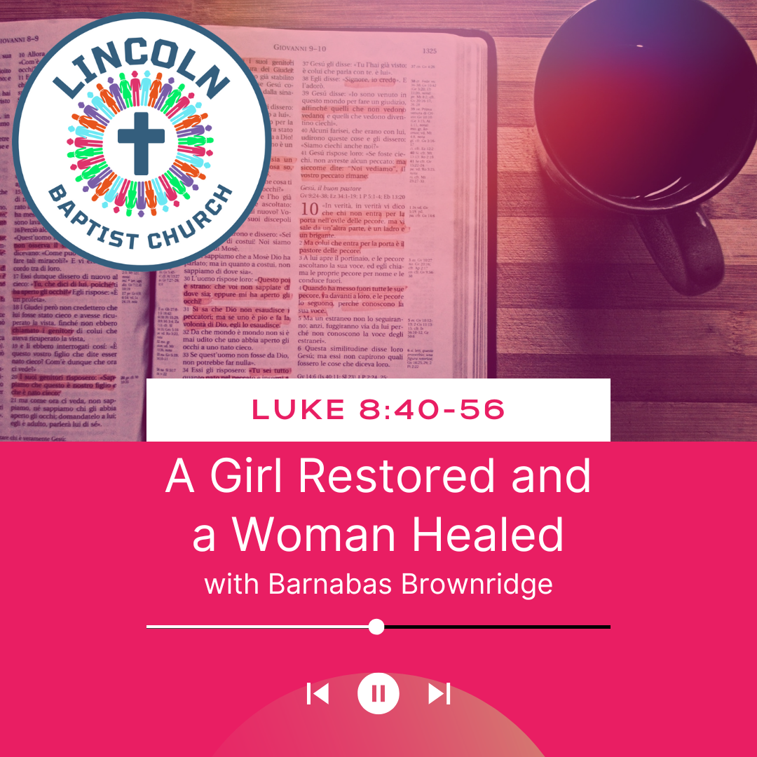 Luke 8:40-56 | A Girl Restored and a Woman Healed