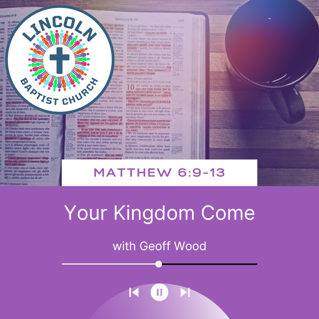 Matthew 6:9-13 | Your Kingdom Come