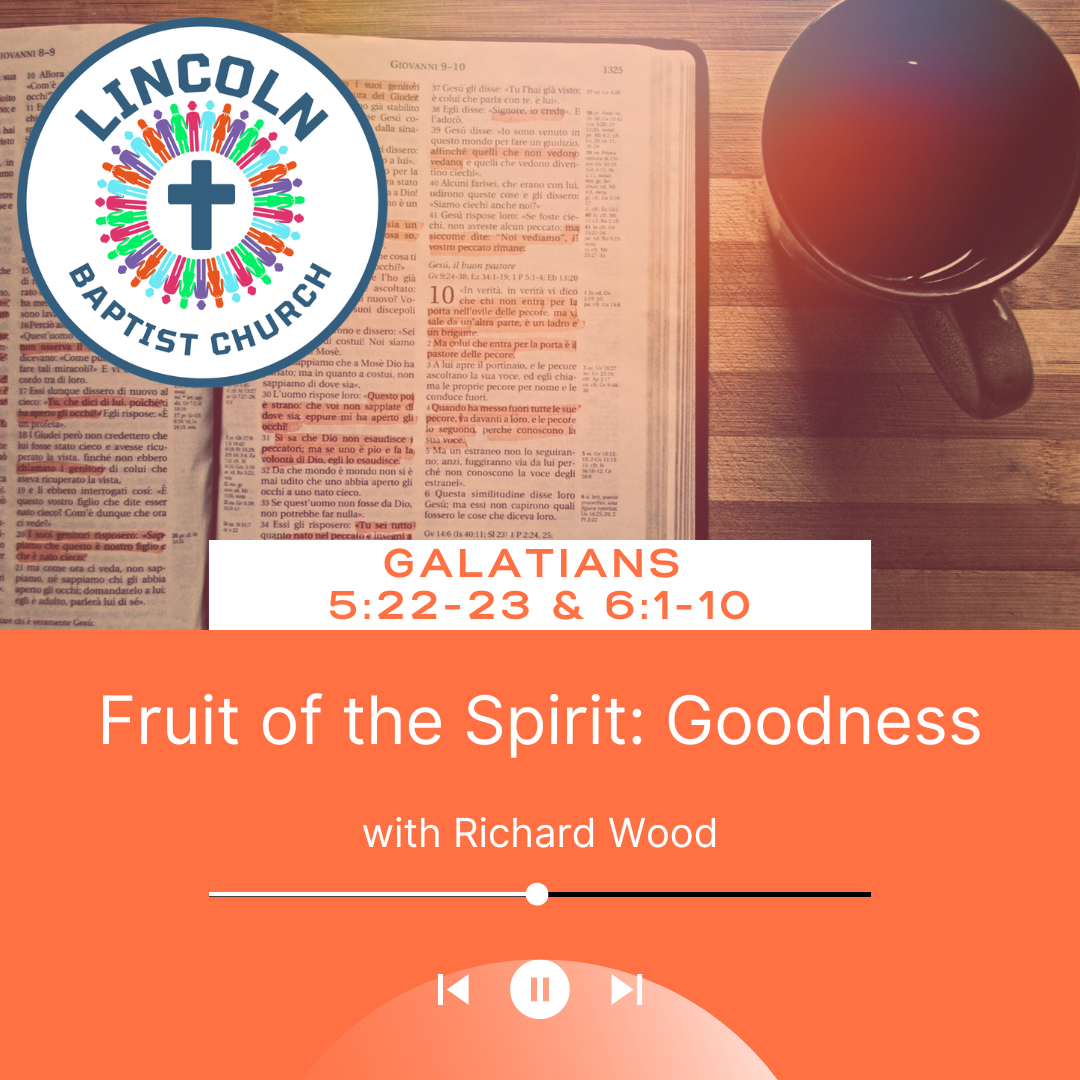 Galatians 5:22-23 &amp; 6:1-10 | Fruit of the Spirit: Goodness