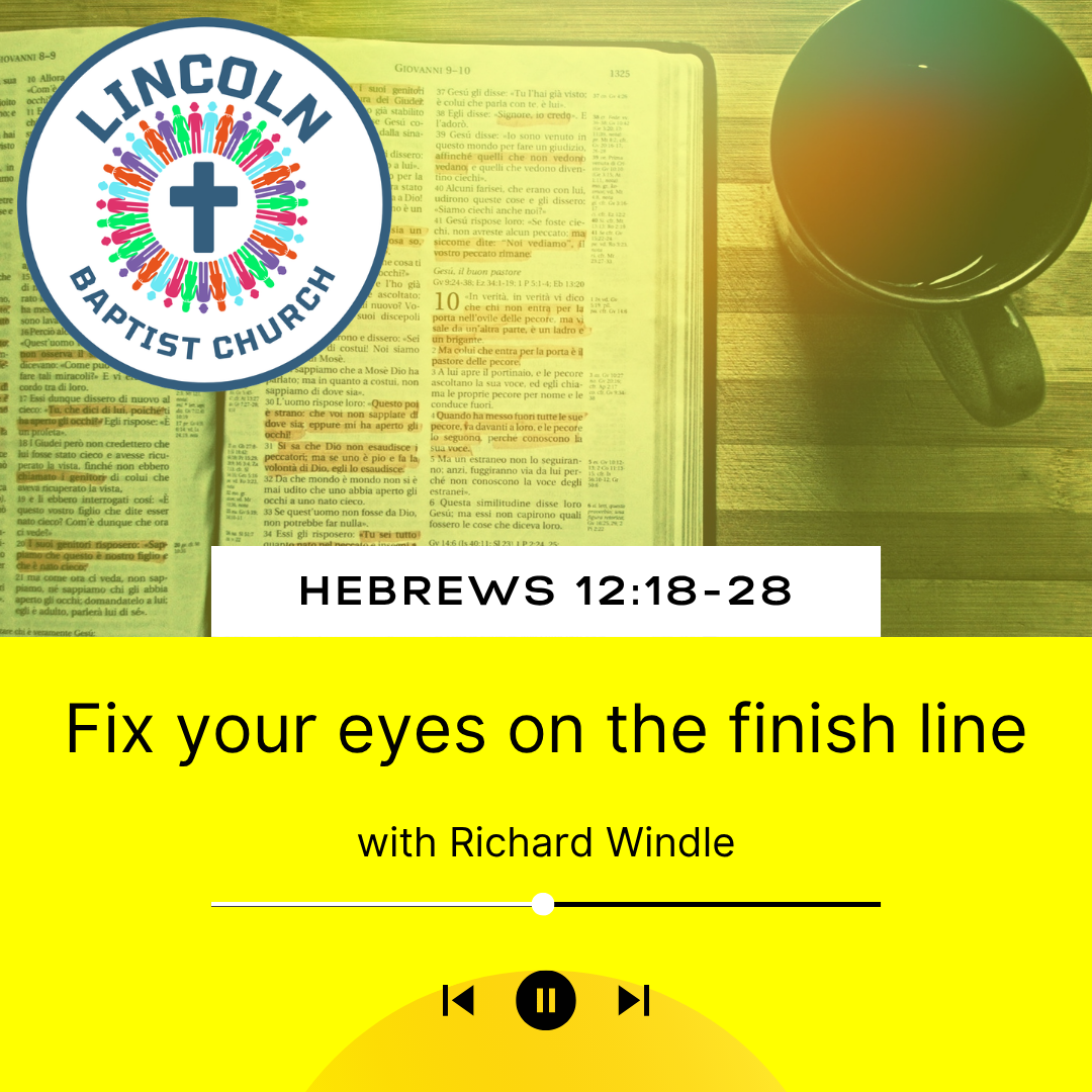 Hebrews 12:18-28 | Fix your eyes on the finish line