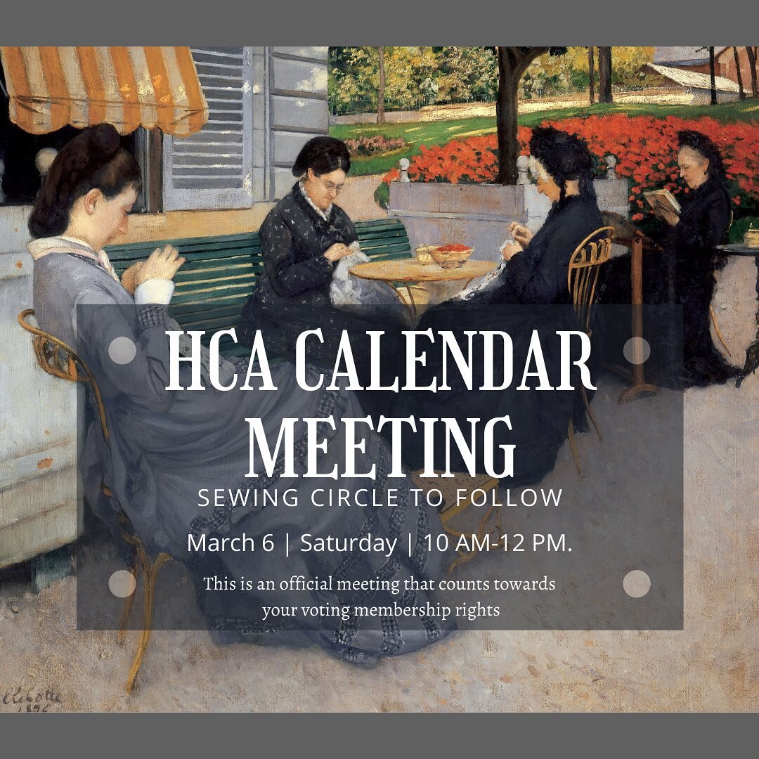 Calling all members! Join us this Saturday, March 6th at 10 am PST for the 2021 HCA Calendar Meeting!
.
Our board will be announcing the dates and times of our virtual workshops and social gatherings for the year, followed by a sewing circle to work 