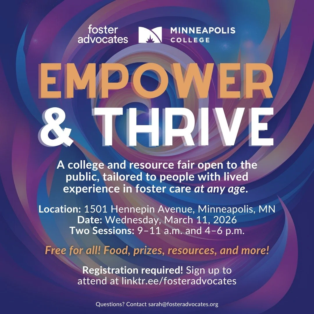 Attend Empower &amp; Thrive: College and Resource Fair, open to the public! E&amp;T is focused on support and connections tailored to people with lived experience in foster care of all ages (&ldquo;Fosters&rdquo;), exploring college and next steps&md