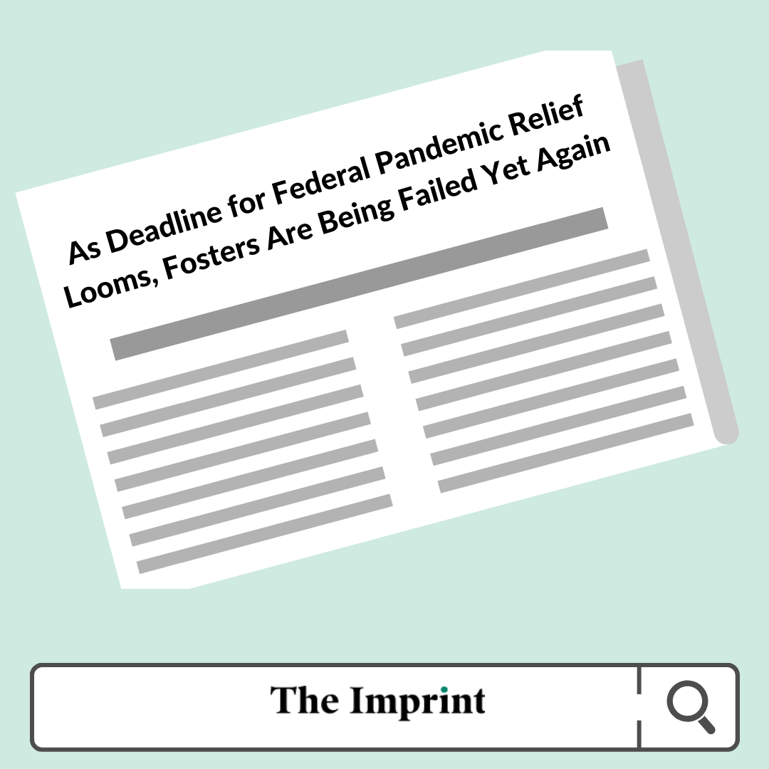 (9/9/21) The Imprint: As Deadline for Federal Pandemic Relief Looms, Fosters Are Being Failed Yet Again