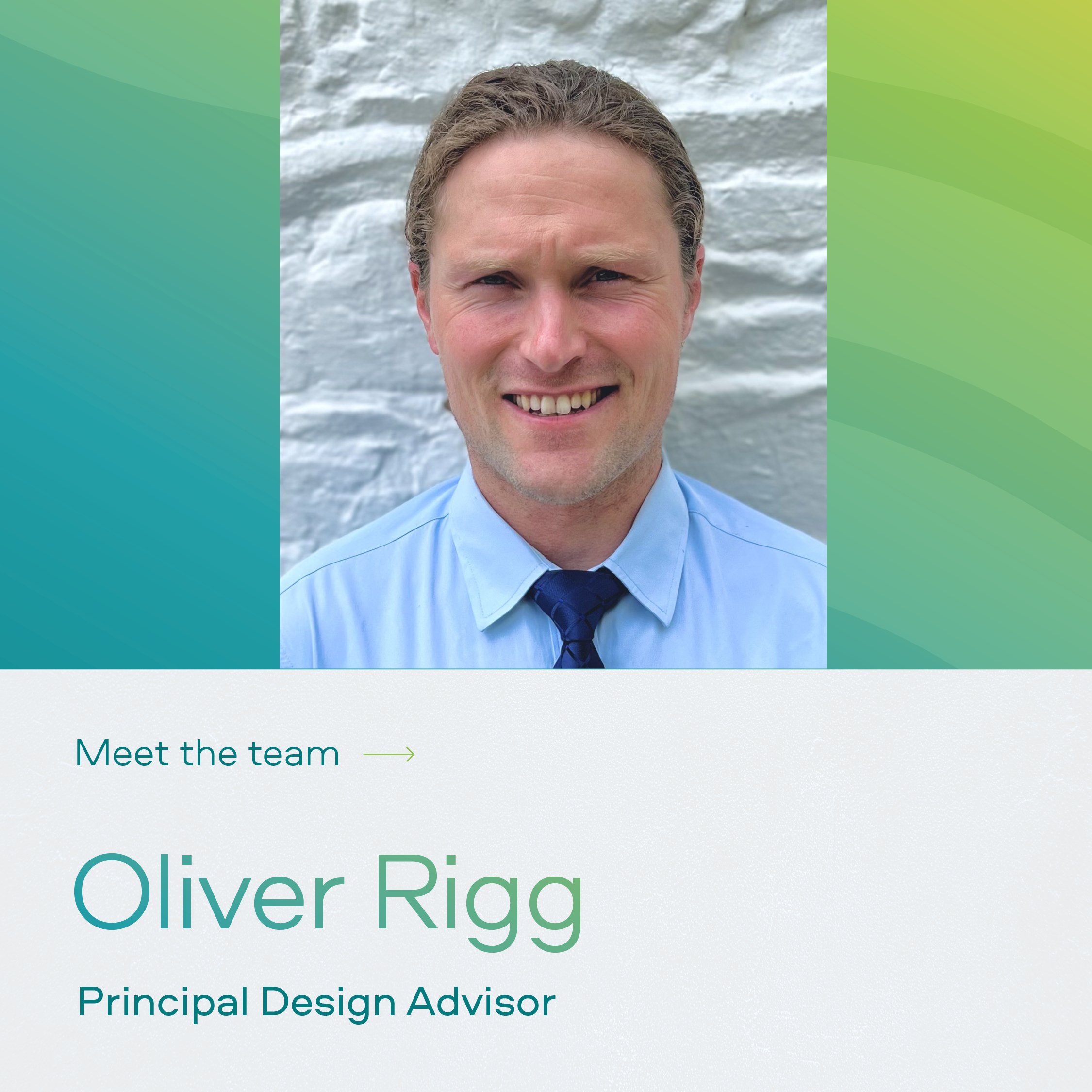 Meet the Team: Oliver Rigg, Principal Design Advisor