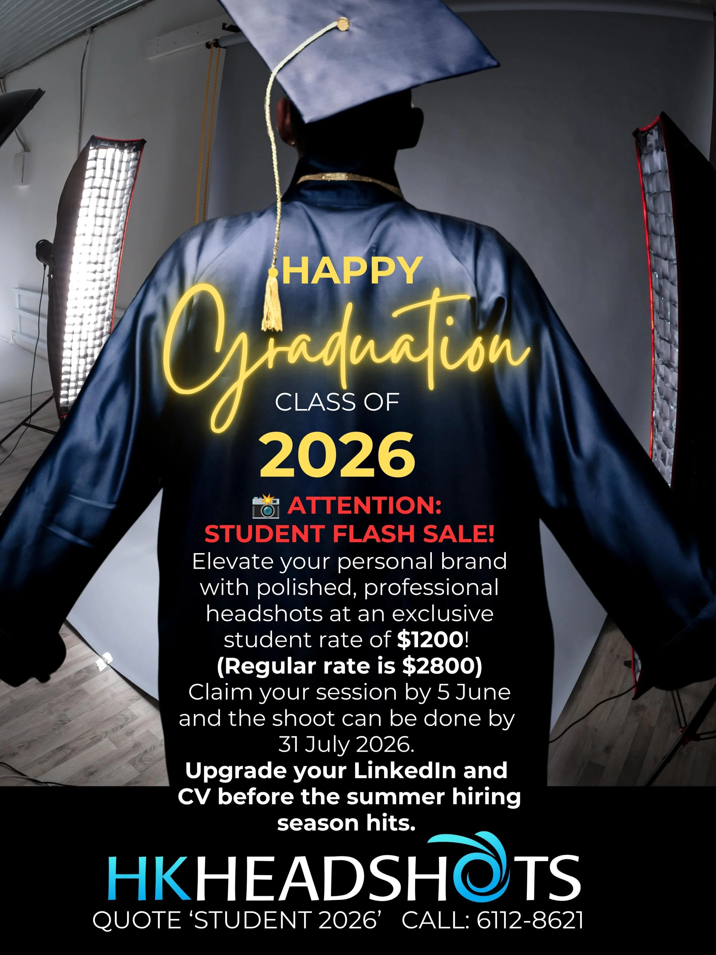 📸🥰The Student Flash Headshot Sale

The Deal: $1,200 (Regular rate: $2,800 &ndash; Save $1,600!)
How to Claim: Book with code &ldquo;student sale&rdquo;.
The Deadline: Must purchase on or before 5 June 2026.
Session Date: Your shoot must take place 