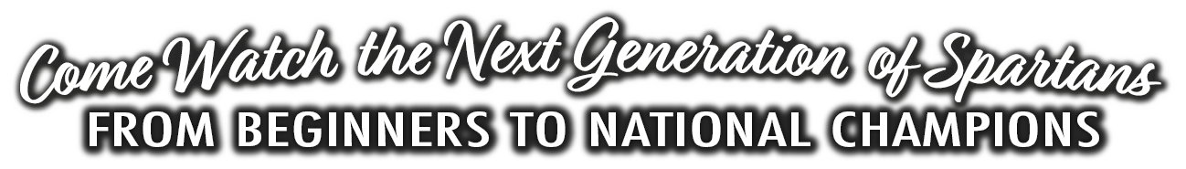 Text graphic announcing to watch the next generation of Spartans, from beginners to national champions.