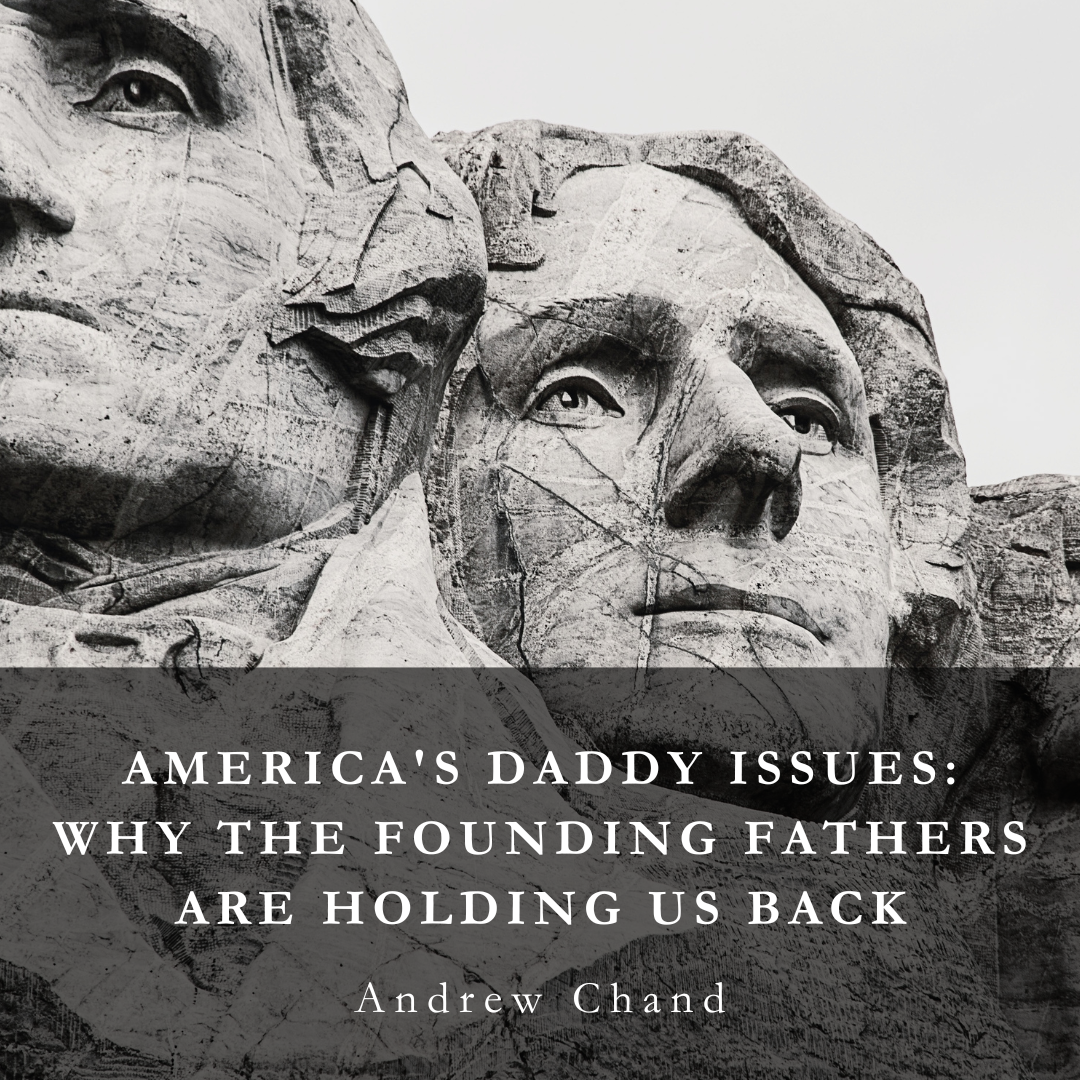 America’s Daddy Issues: Why the Founding Fathers are Holding us Back