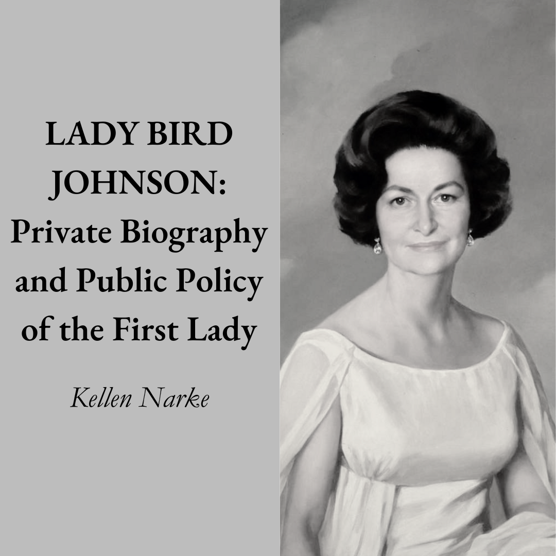 Lady Bird Johnson: Private Biography and Public Policy of the First Lady