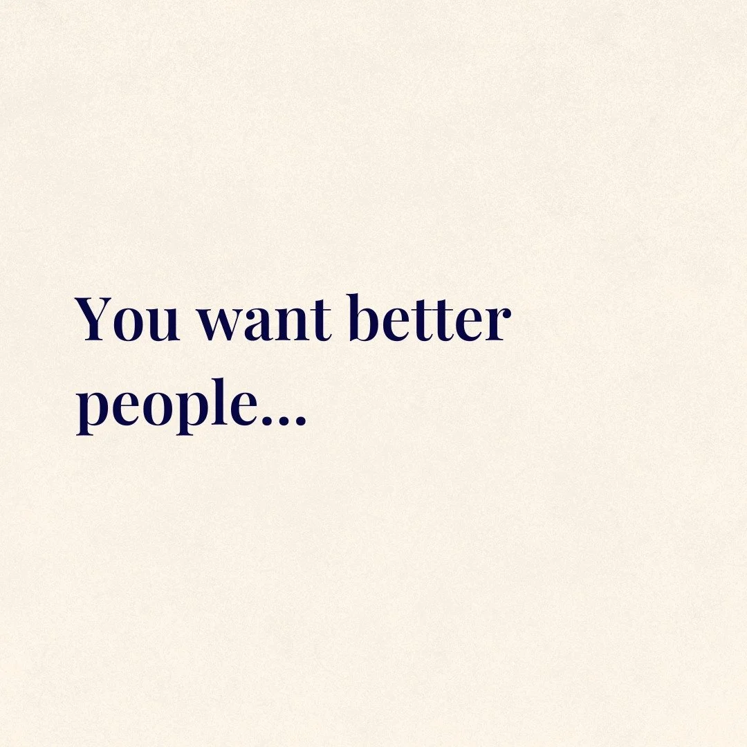 You don&rsquo;t fix your relationships

by finding better people.

You fix them

by becoming someone who shows up differently.