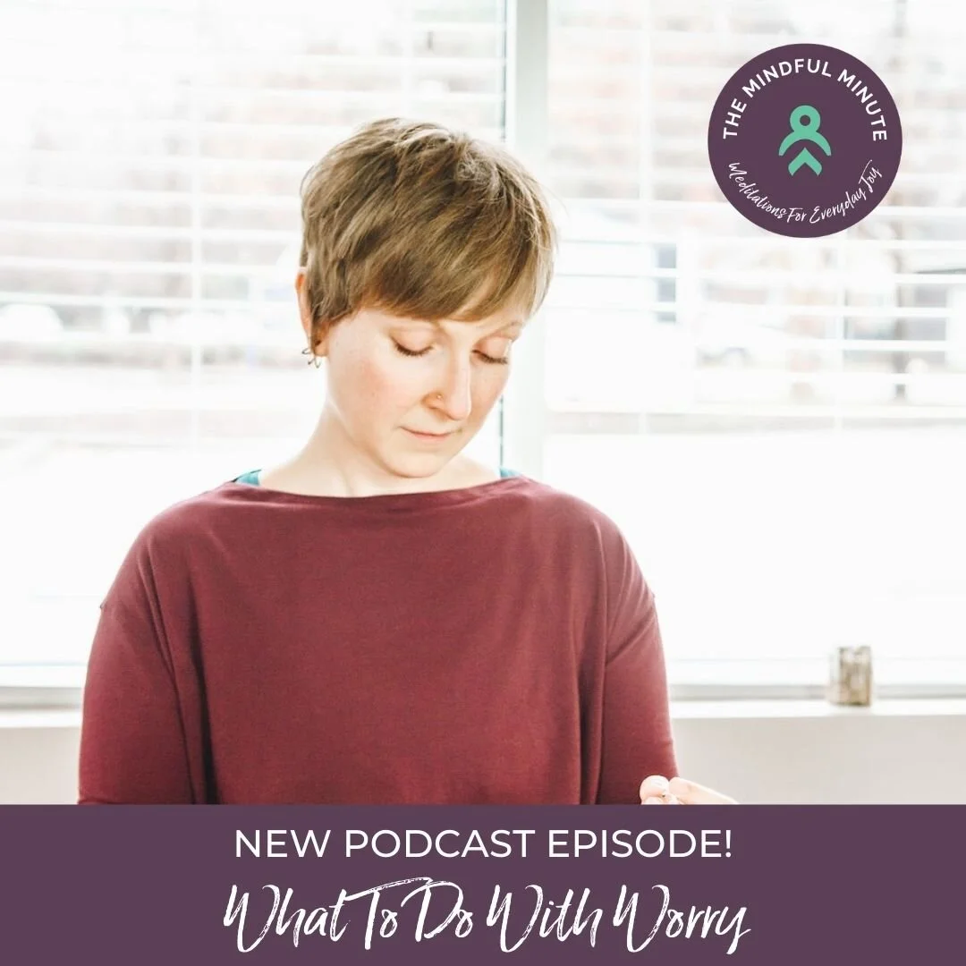 Mini Meditation: When Worry Happens