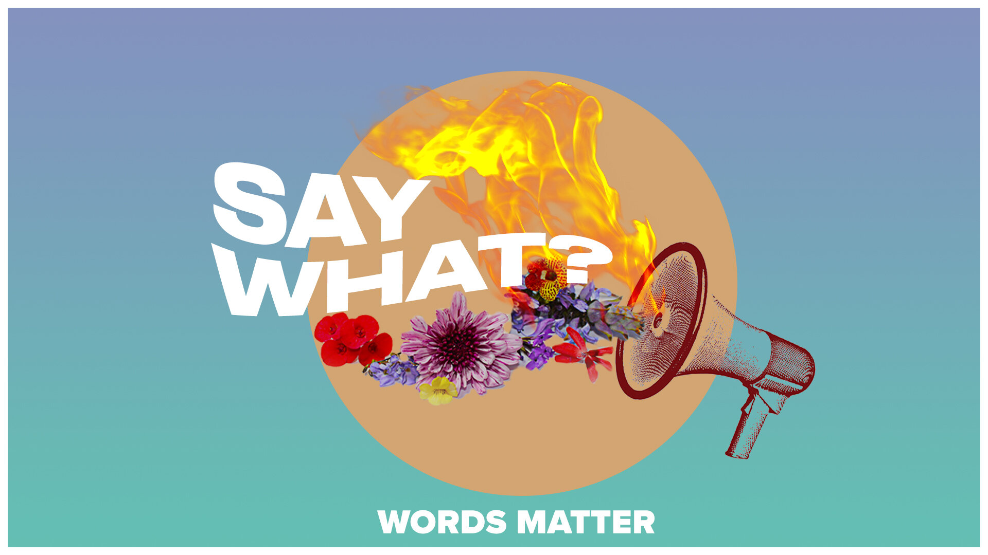 Say What? (Words Matter)