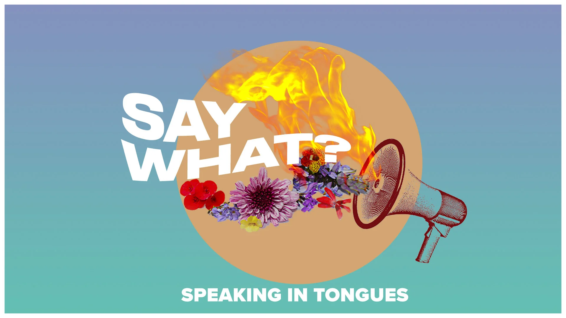 Say What? (Speaking in Tongues)