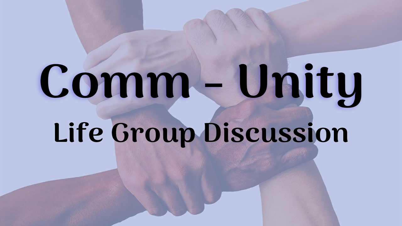 Comm-Unity (Life Group Discussion) 8/07/22