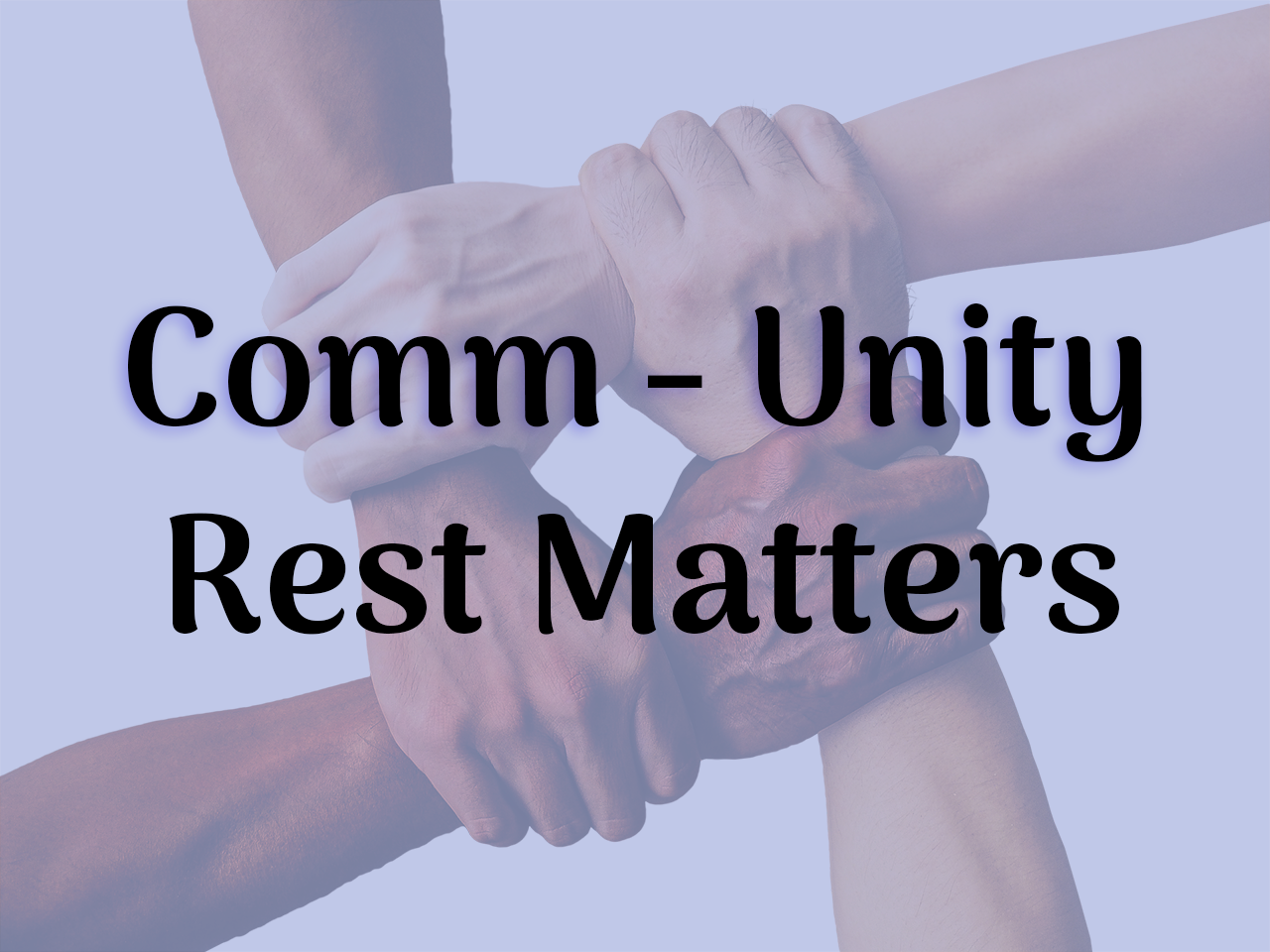 8/21/22 Comm-Unity (Rest Matters)