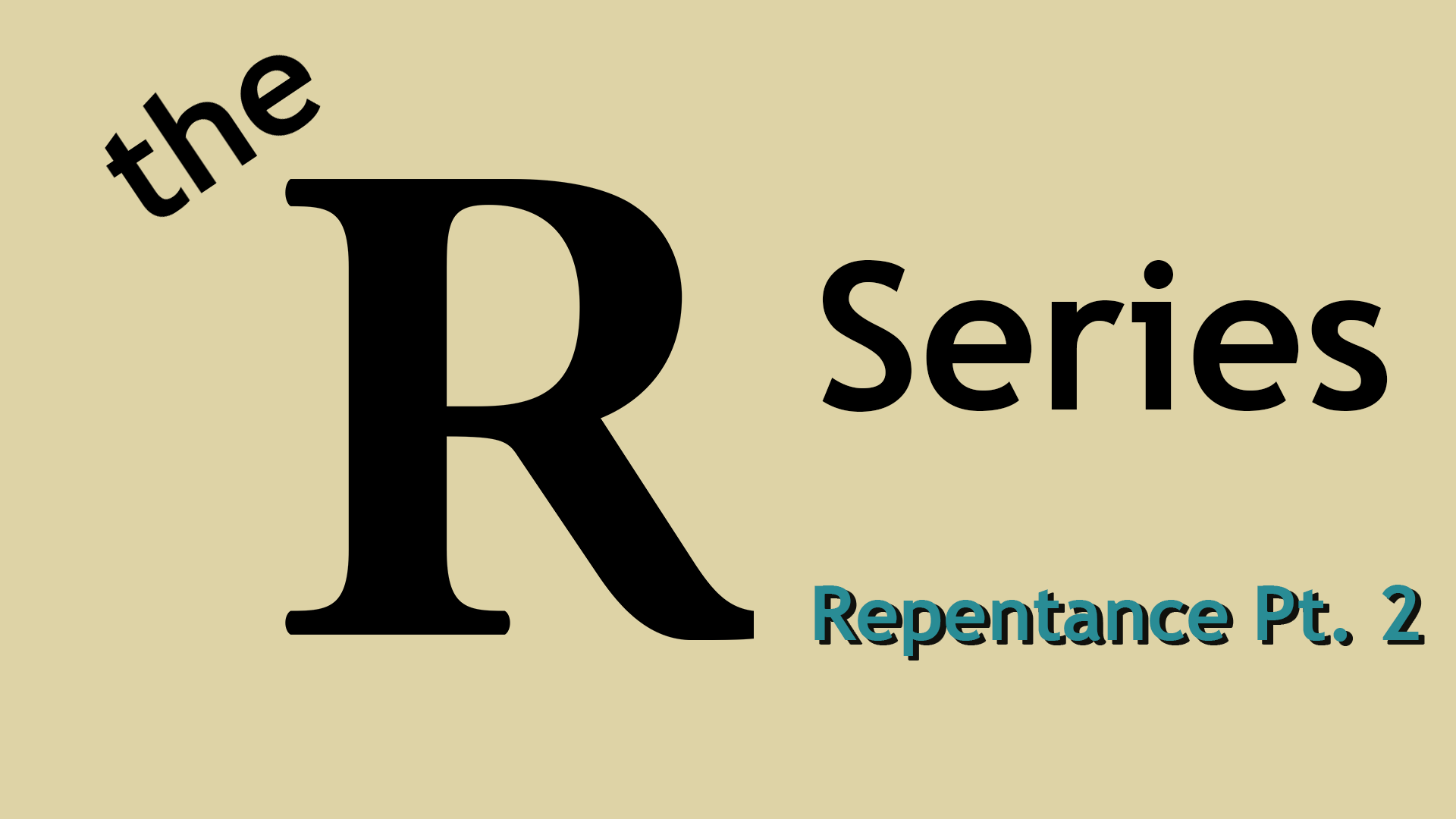 9/4/22 The R Series (Repentance Pt. 2)