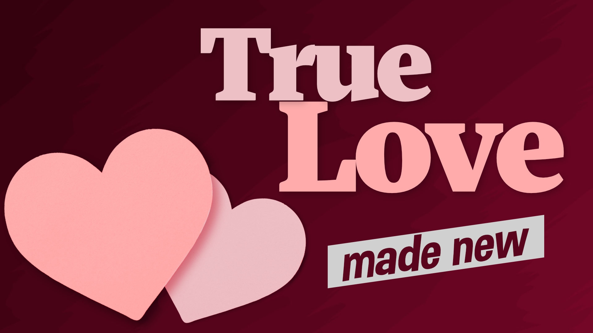 2/18/24 True Love: Made New