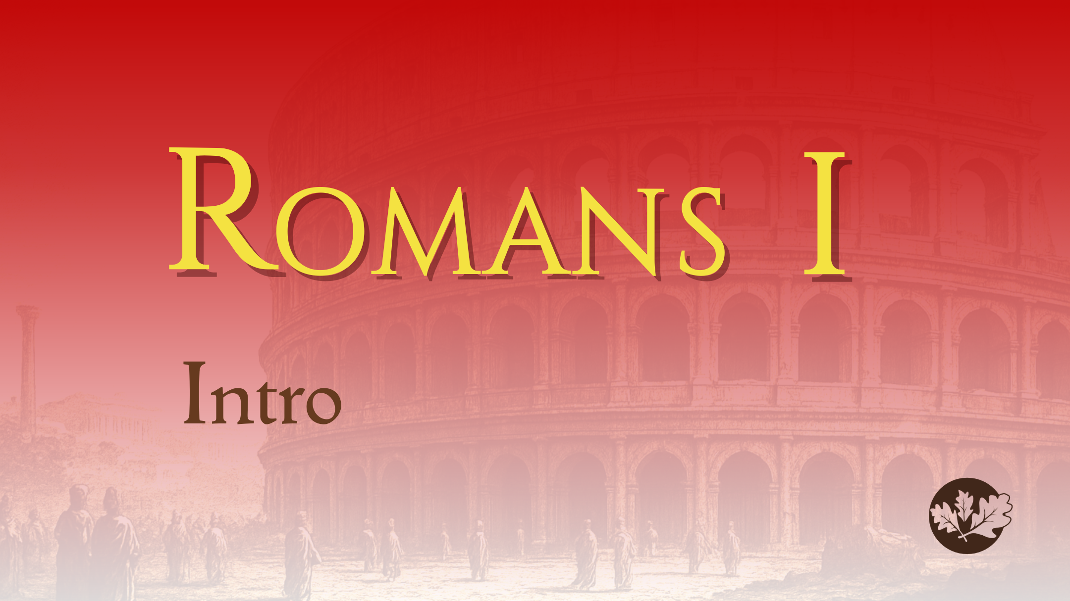 7/27/25 - Romans I - Intro