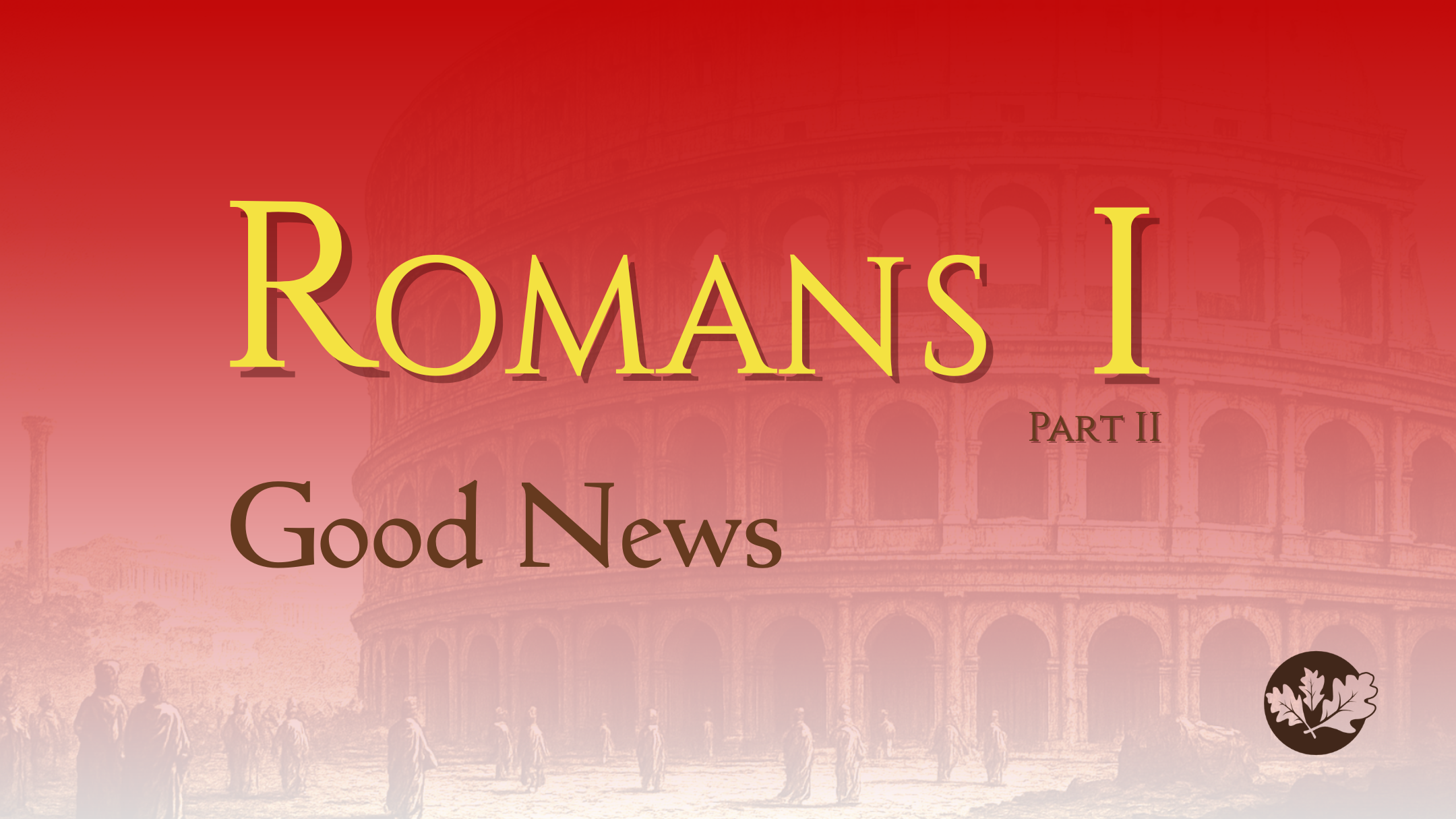 8/03/25 - Romans I - Part II - Good News
