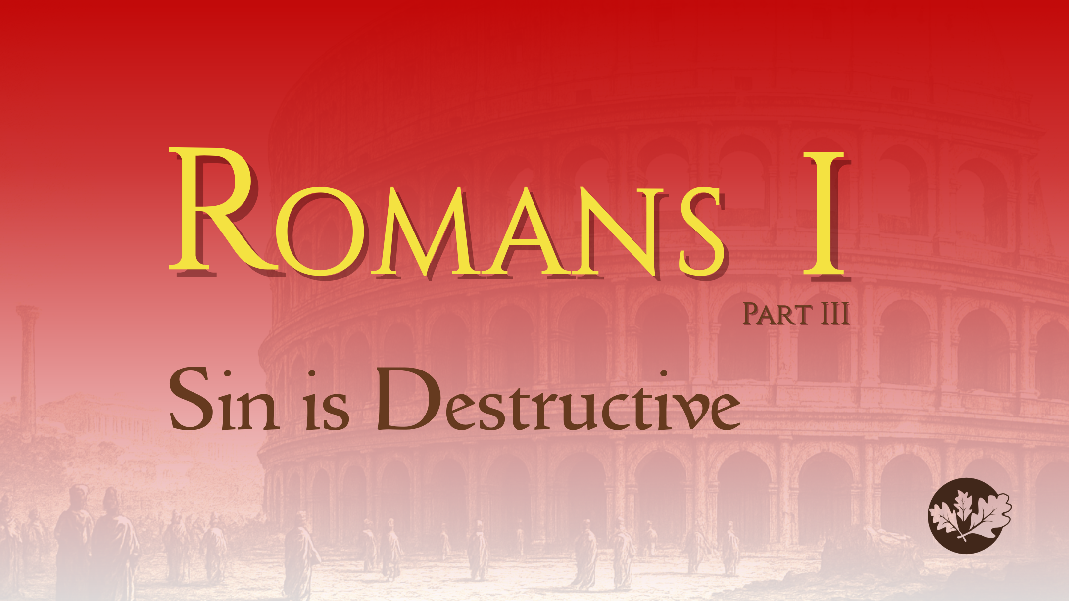 8/10/25 - Romans I - Part III - Sin is Destructive