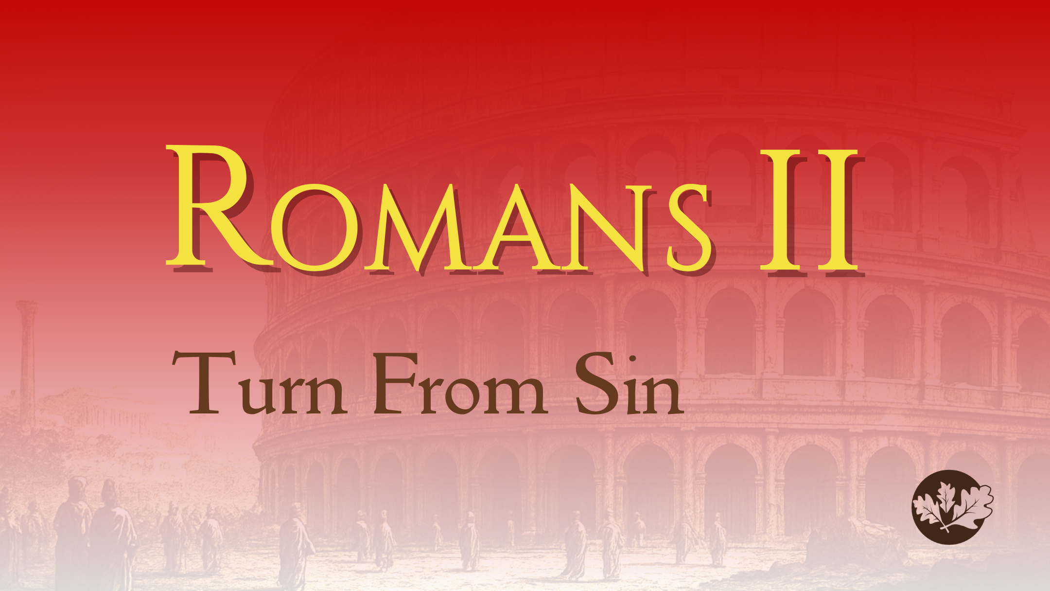 8/17/25 - Romans II - Part I - Turn From Sin