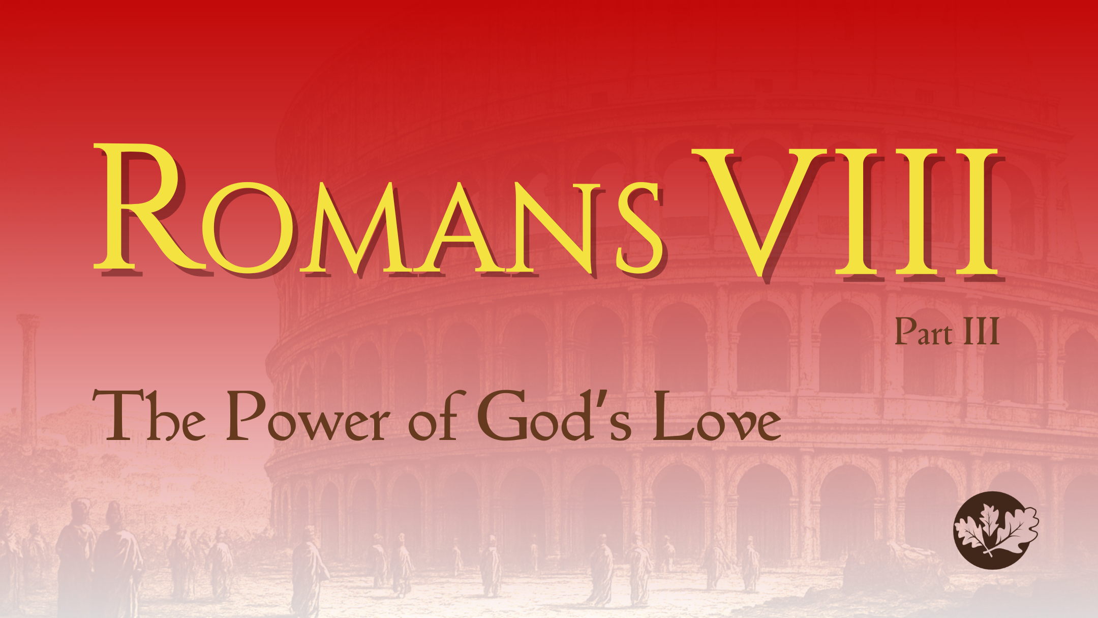 11/23/25 - Romans VIII - Part II - The Power of God’s Love