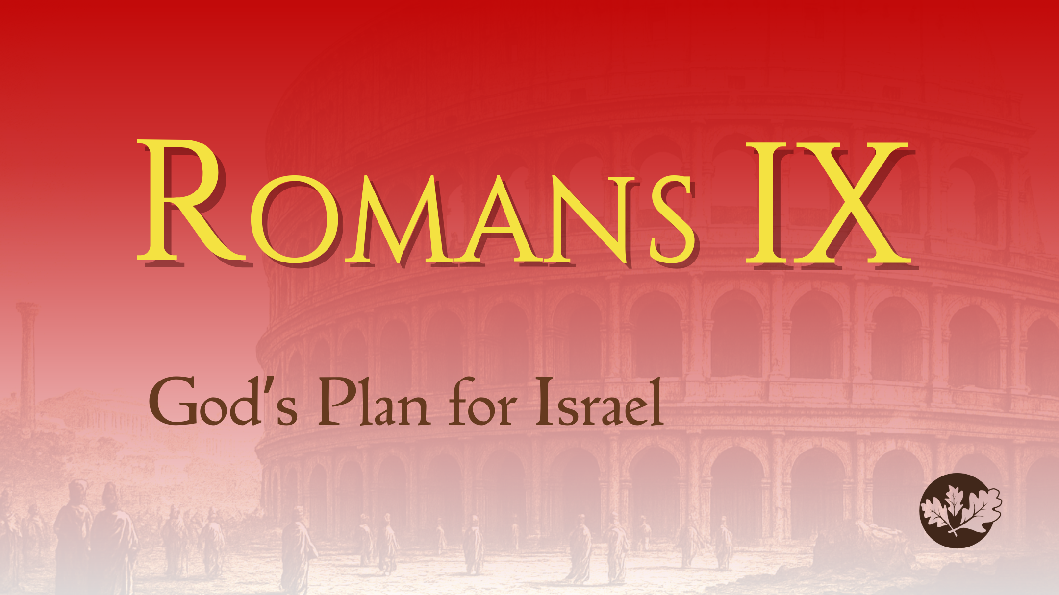 11/30/25 - Romans IX - God’s Plan for Israel