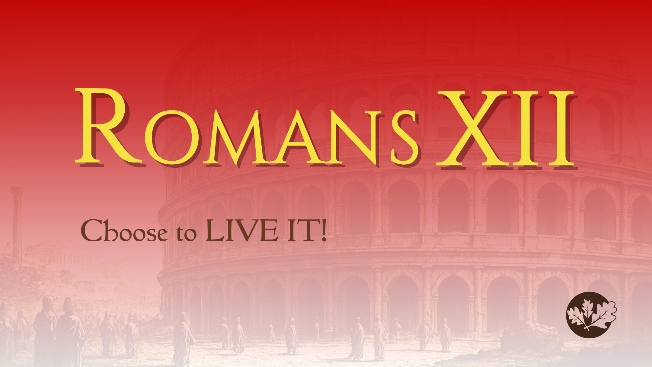01/04/25 - Romans XII - Choose to Live it
