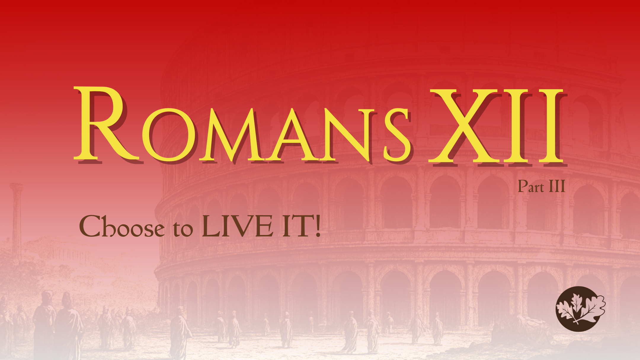 01/18/25 - Romans XII - Choose to Live it - Part III 