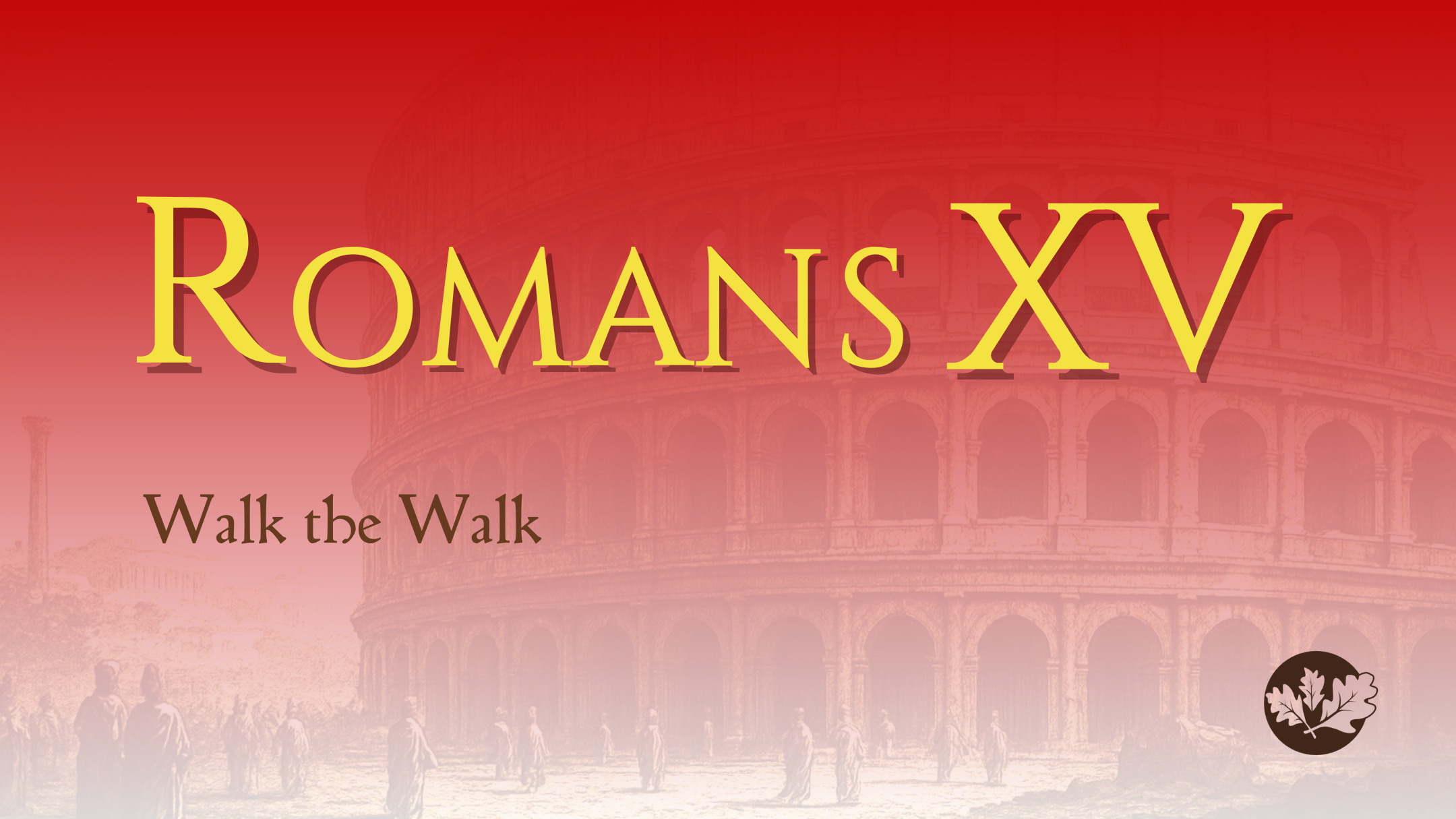 02/22/26 - Romans XV - Walk the Walk
