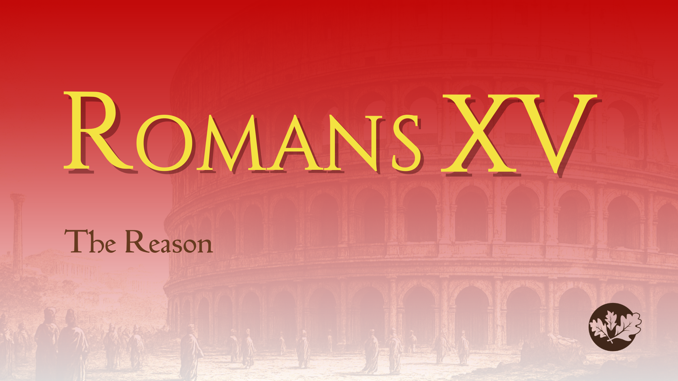 03/08/26 - Romans XV - The Reason