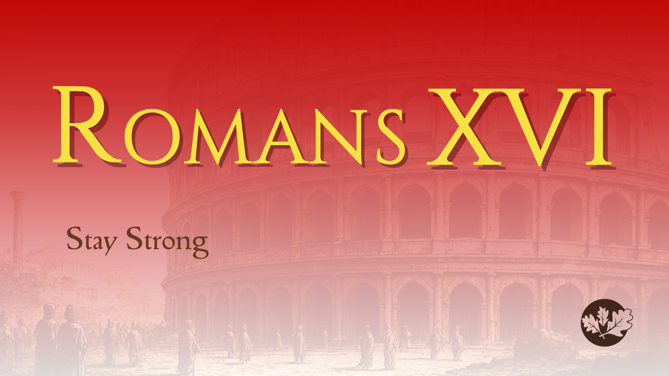03/15/26 - Romans XVI - Stay Strong
