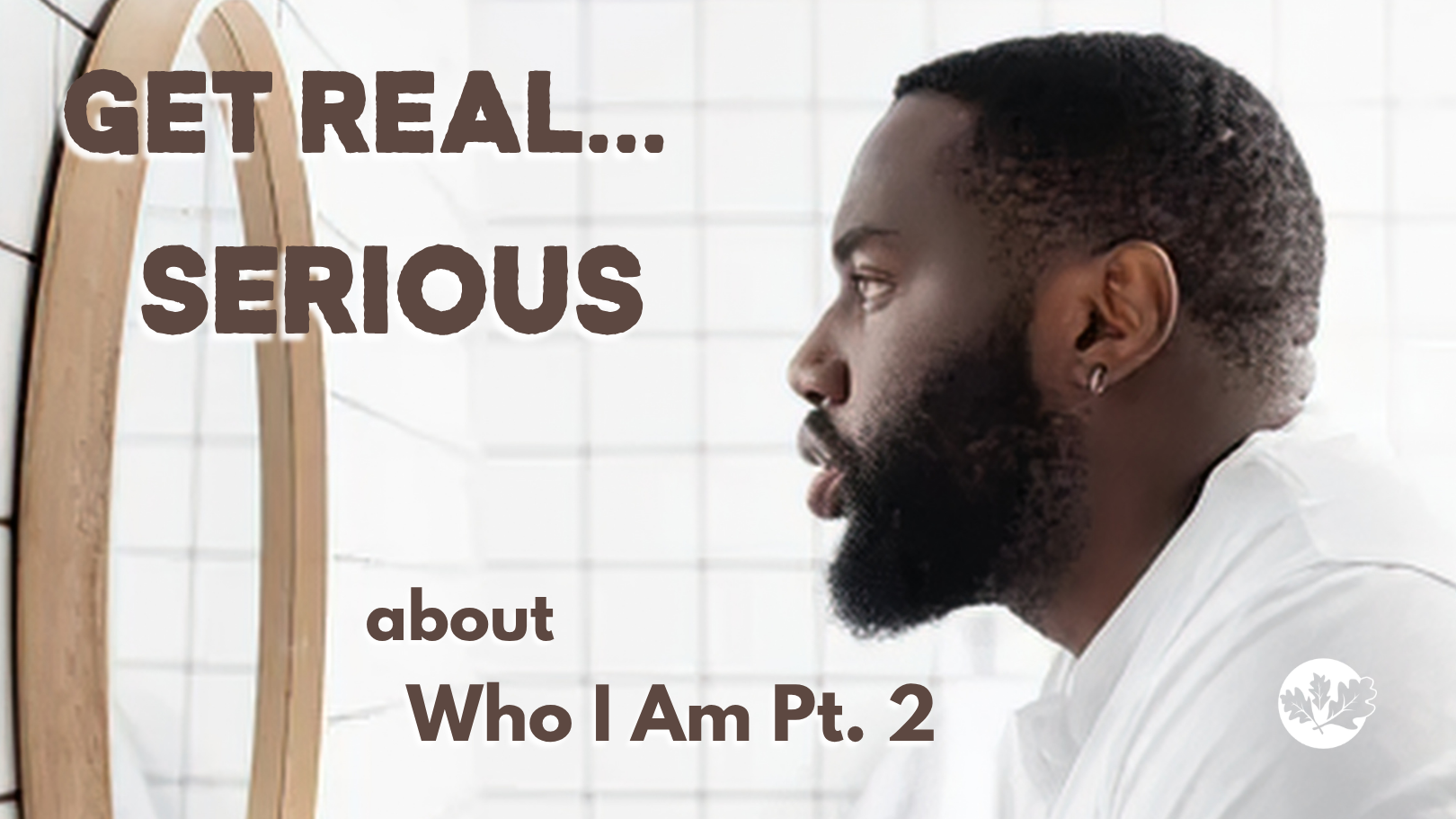 06/21/26 - Get Real…Serious - Who I Am? Pt. 2 