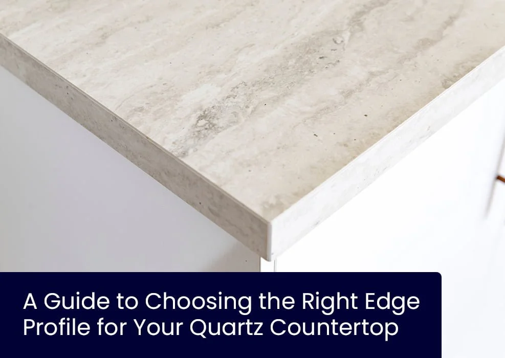 A Guide to Choosing the Right Edge Profile for Your Quartz Countertop