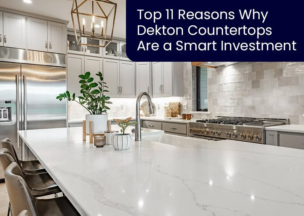Top 11 Reasons Why Dekton Countertops Are a Smart Investment