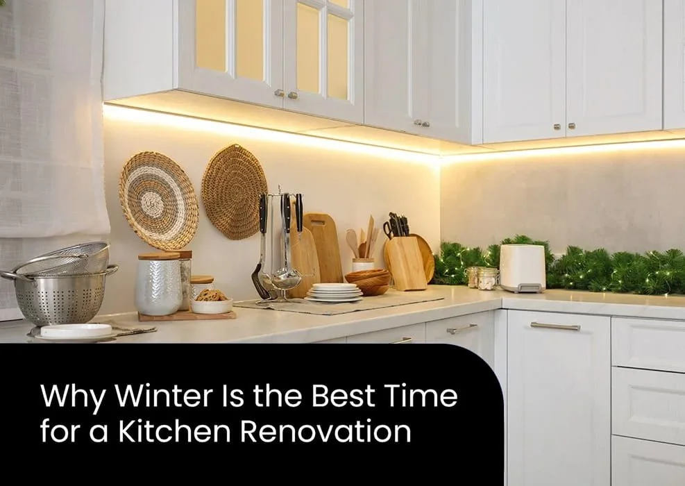 Why Winter Is the Best Time for a Kitchen Renovation