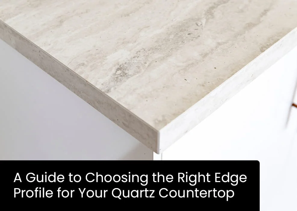 A Guide to Choosing the Right Edge Profile for Your Quartz Countertop