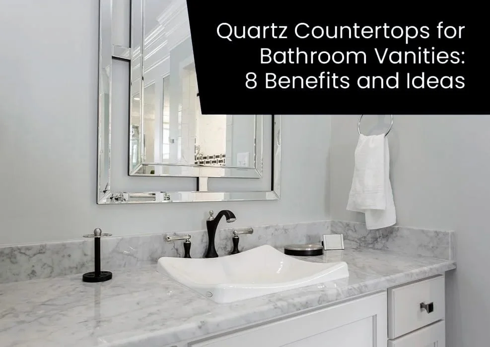 Quartz Countertops for Bathroom Vanities: 8 Benefits and Ideas