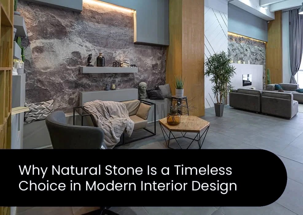Why Natural Stone Is a Timeless Choice in Modern Interior Design