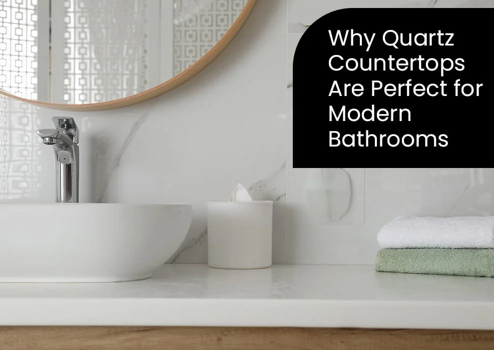 Why Quartz Countertops Are Perfect for Modern Bathrooms