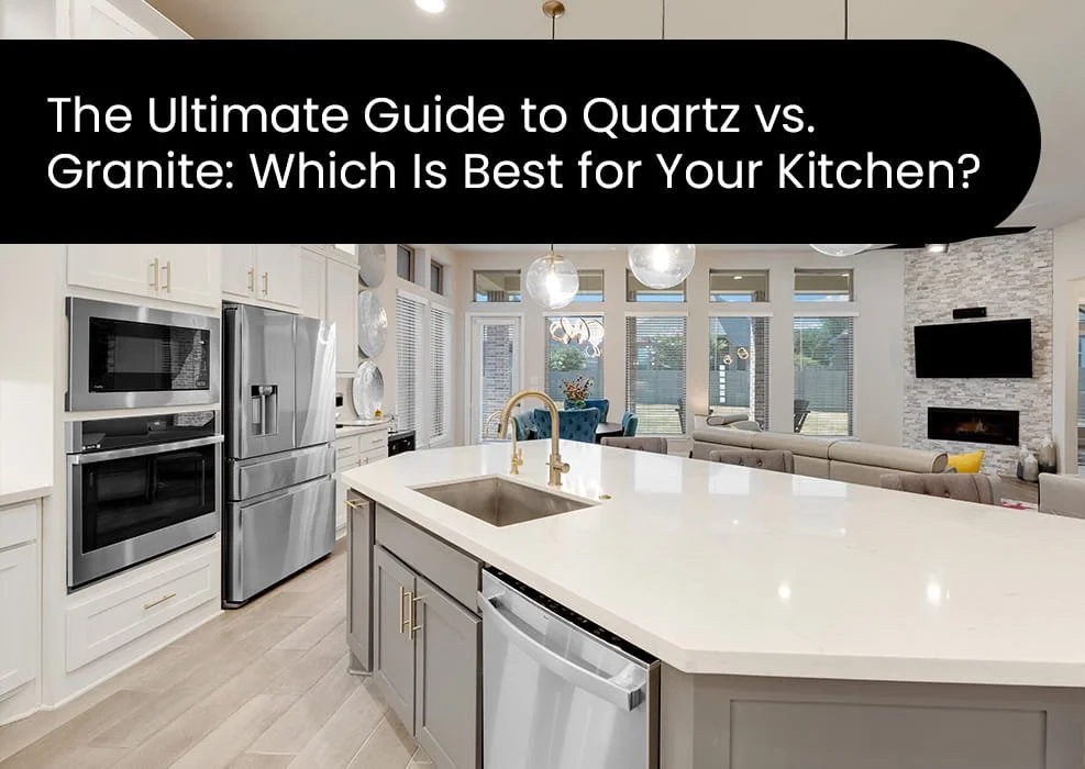 The Ultimate Guide to Quartz vs. Granite: Which Is Best for Your Kitchen?