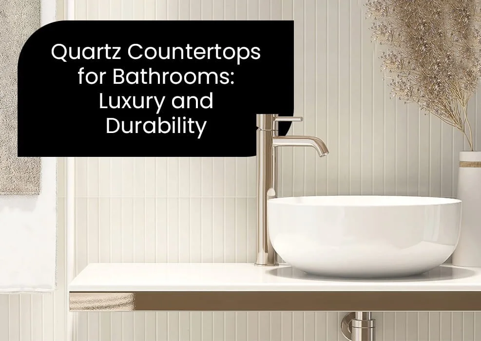 Quartz Countertops for Bathrooms: Luxury and Durability