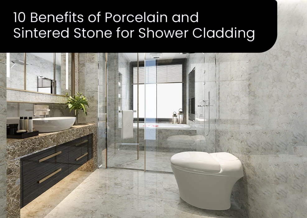 10 Benefits of Porcelain and Sintered Stone for Shower Cladding