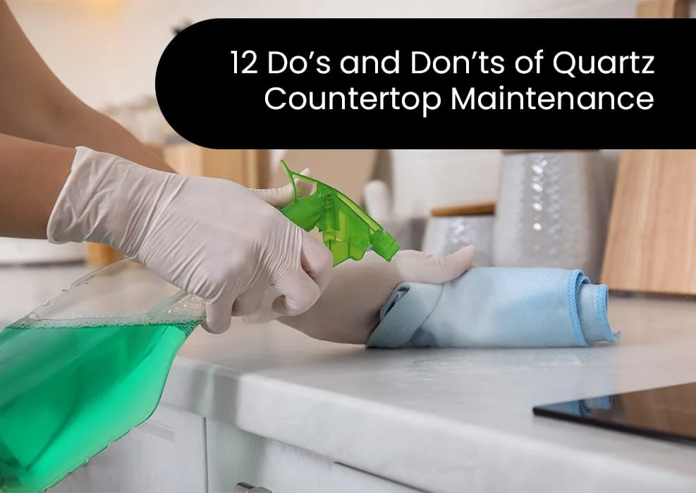 12 Do’s and Don’ts of Quartz Countertop Maintenance