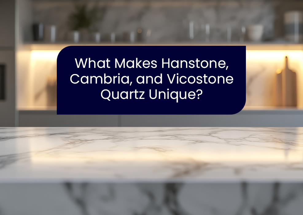 What Makes Hanstone, Cambria, and Vicostone Quartz Unique?