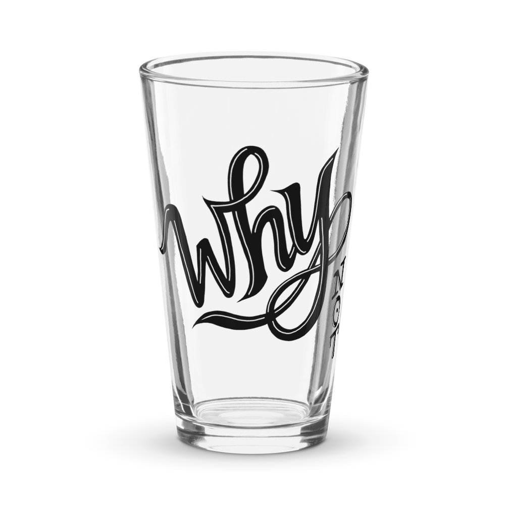 Why Not Pint Glass