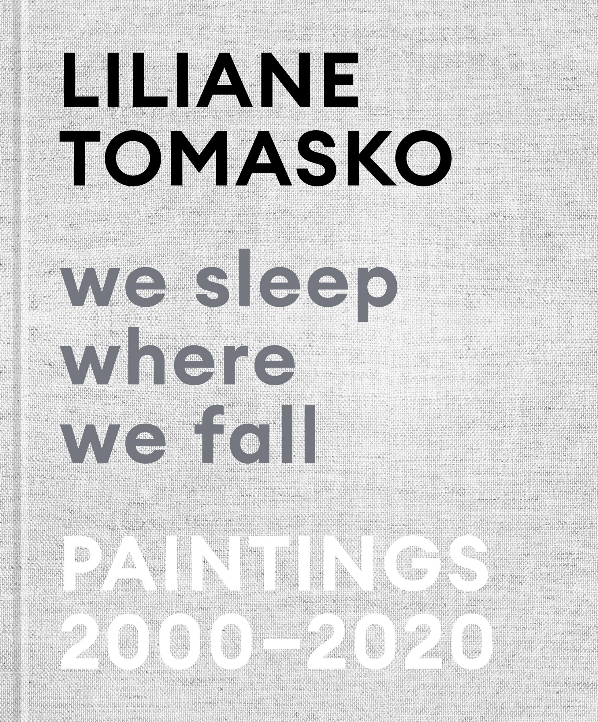 Liliane Tomasko monograph We Sleep Where We Fall published by Hatje Cantz featuring a contributing catalog essay by Raphy Sarkissian
