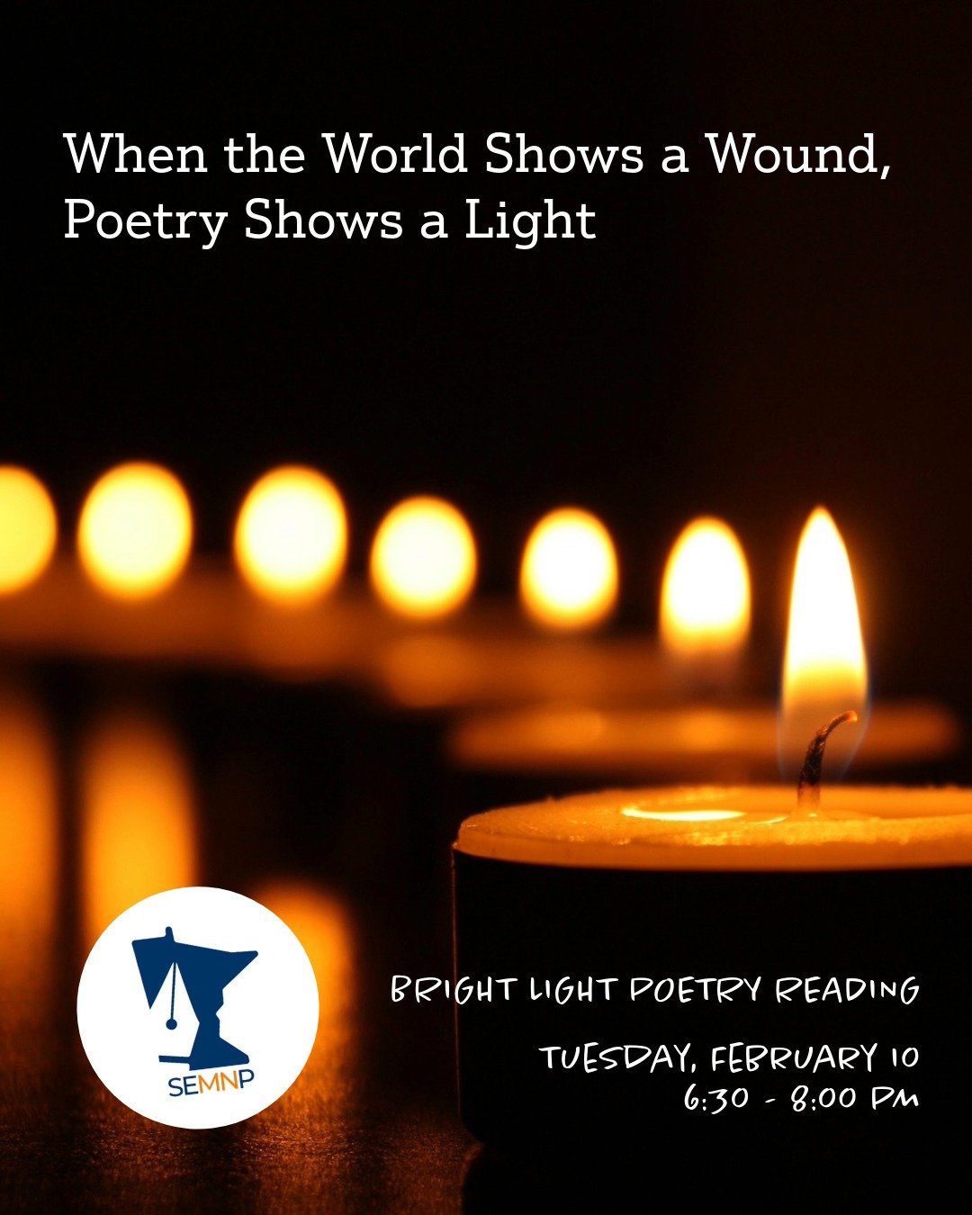 Community Poetry Reading
Tuesday, February 10 |  6:30 - 8:00 PM
Free admission, all are welcome.

Just as Southeastern Minnesota Poets began Bright Light poetry events in the dark COVID winter to gather expressions of hope and clarity, we are now wor