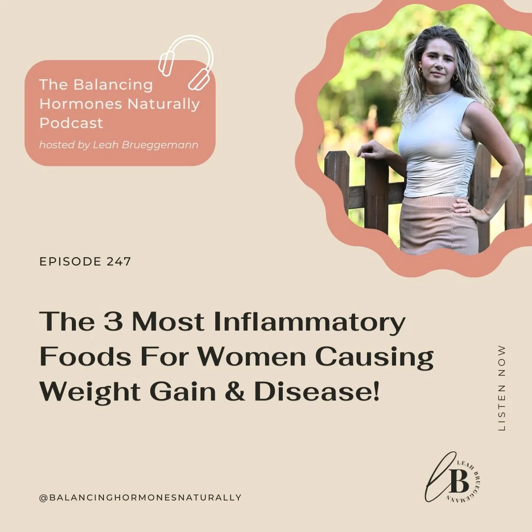 Episode 247: The 3 Most Inflammatory Foods For Women Causing Weight Gain &amp; Disease