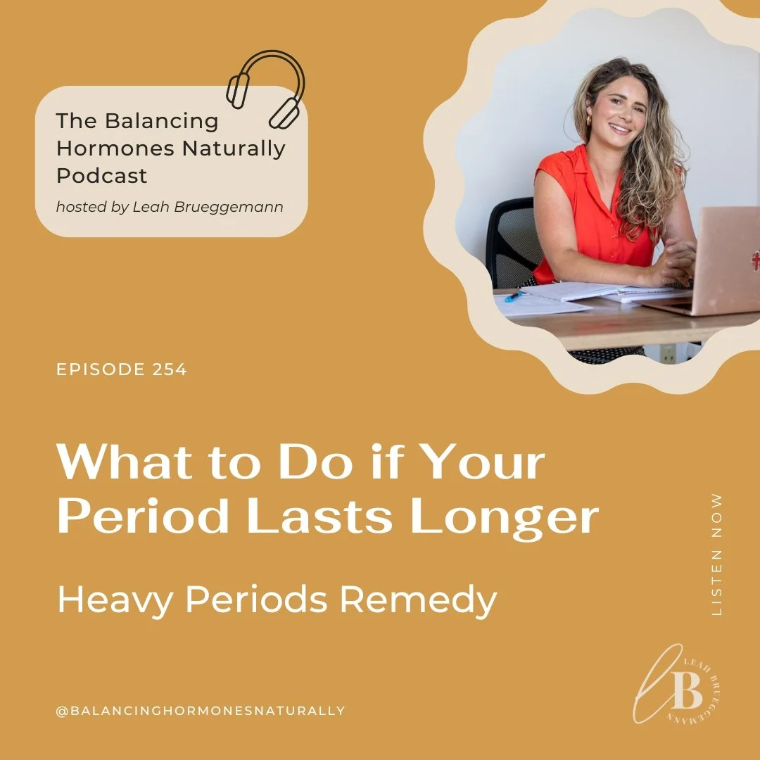 Episode 254: What to Do If Your Period Lasts Longer - Heavy Periods Remedy