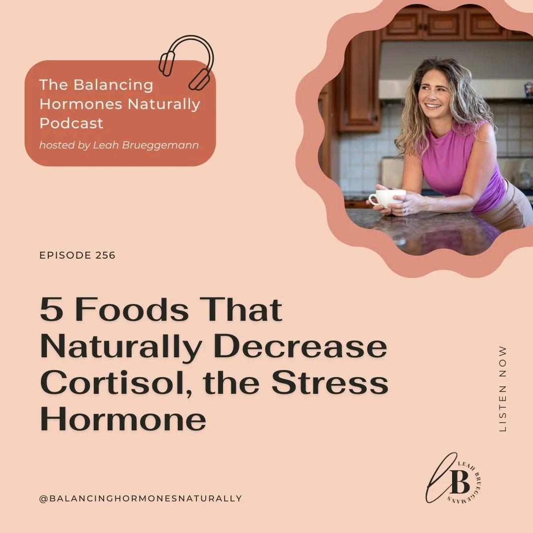 Episode 256: 5 Foods That Naturally Decrease Cortisol, the Stress Hormone